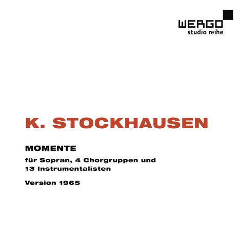 Karlheinz Stockhausen (1928-2007): Momente für Sopran,4 Chorgruppen,13 Instrumentalisten, CD