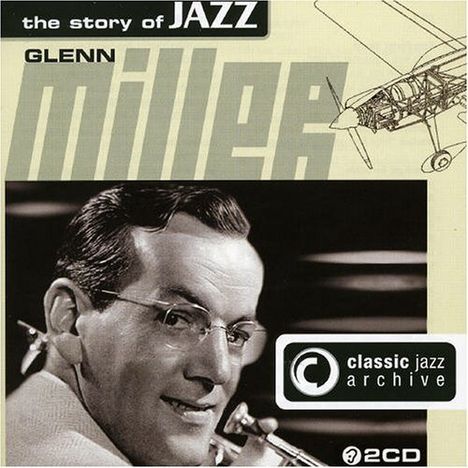 Glenn Miller (1904-1944): Classic Jazz Archive, 2 CDs