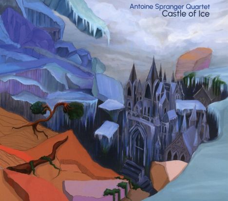 Text: "Antoine Spranger Quartet Castle of Ice." Eine Burg aus Eis in einer surrealen Landschaft aus Felsen und Bäumen.