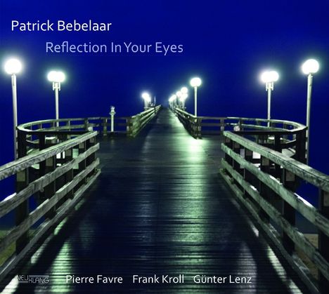 Patrick Bebelaar (geb. 1971): Reflection In Your Eyes, CD