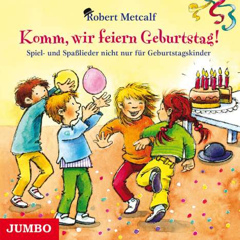 Robert Metcalf: Komm, wir feiern Geburtstag! Spiel- und Spaßlieder, CD