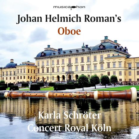 Texte: "Johan Helmich Roman’s Oboe", "Karla Schröter Concert Royal Köln". Eine Barock-Oboe vor einem Schloss.