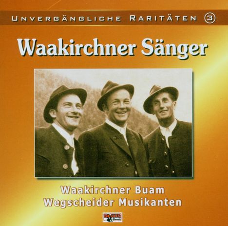 Waakirchner Sänger: Unvergängliche Raritäten, CD