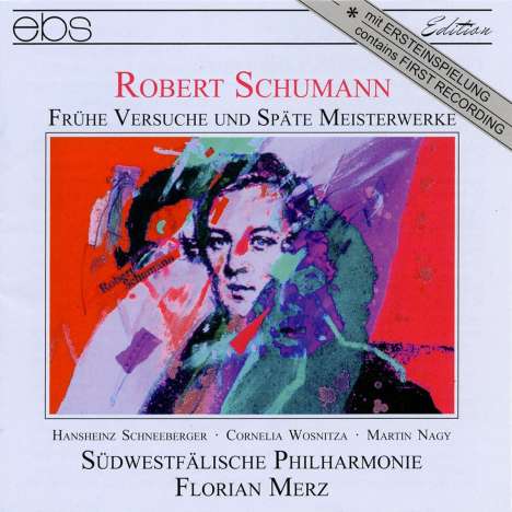 Robert Schumann (1810-1856): Frühe Versuche und späte Meisterwerke, CD