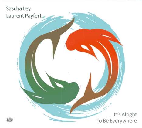 Sascha Ley &amp; Laurent Payfert: It's Alright To be Everywhere, CD