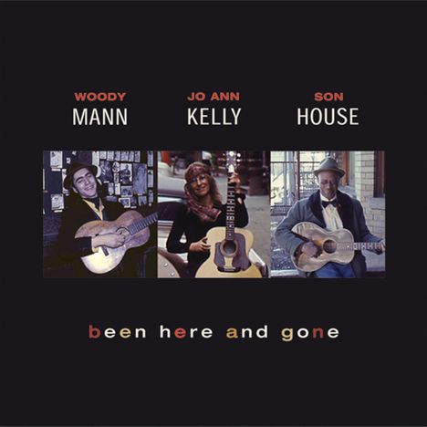 Woody Mann, Jo Ann Kelly &amp; Son House: Been There And Gone, CD