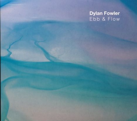 Dylan Fowler: Ebb &amp; Flow, CD
