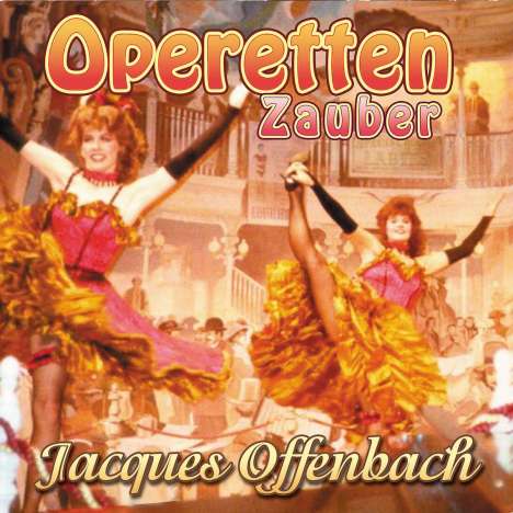 Jacques Offenbach (1819-1880): Operetten-Zauber - Jacques Offenbach, CD