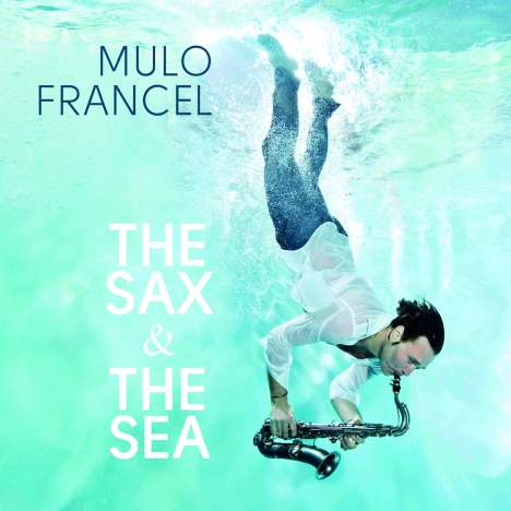 Mulo Francel (geb. 1967): The Sax &amp; The Sea (180g), LP