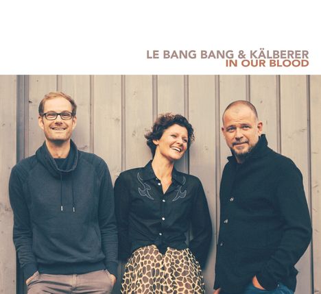 Le Bang Bang &amp; Kälberer: In Our Blood, CD
