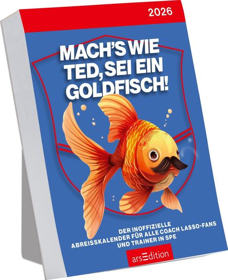 Abreißkalender Mach's wie Ted, sei ein Goldfisch 2026, Kalender