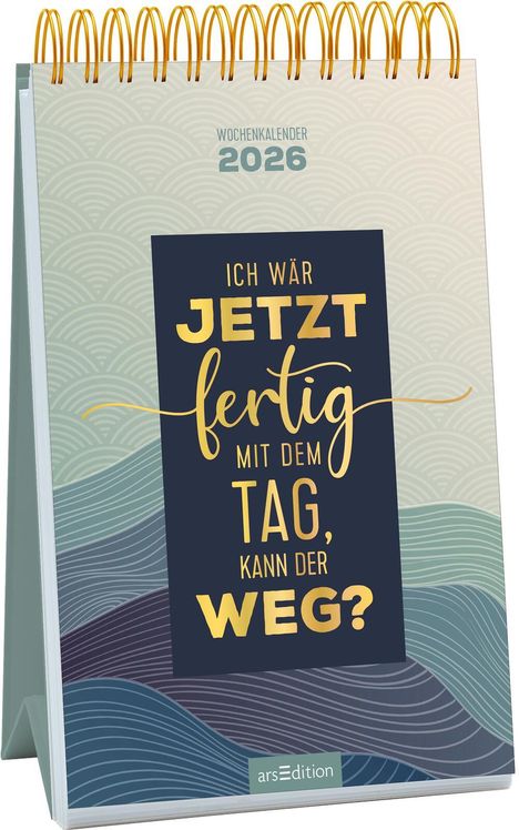 Wochenkalender Ich wär jetzt fertig mit dem Tag, kann der weg? 2026, Kalender