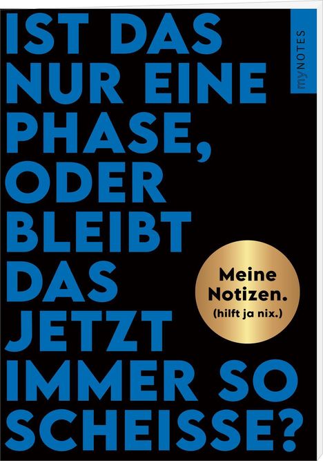 Böse Sprüche Notizheft 2: Ist das nur eine Phase, oder bleibt das jetzt immer so scheiße?, Diverse