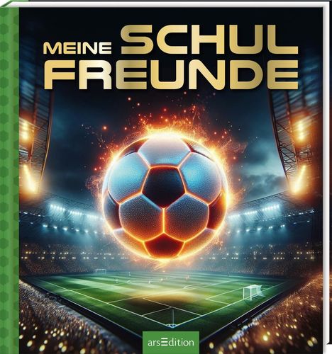 Text: "MEINE SCHULFREUNDE" oben, "arsEdition" unten. Ein Fußball mit Feuereffekt schwebt über einem beleuchteten Stadion.