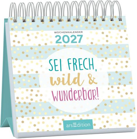 Wochenkalender 2027, Sei frech, wild & wunderbar! Spiralbindung, Punkte in Pastellfarben. Logo: arsedition.