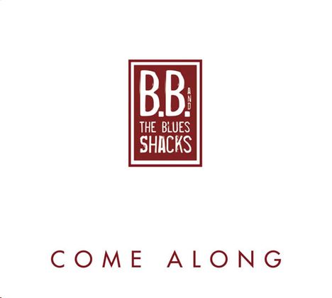 B.B. &amp; The Blues Shacks: Come Along, CD