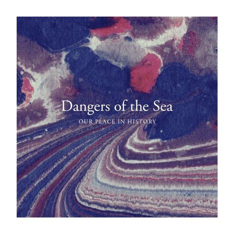 Dangers Of The Sea: Our Place In History, 1 LP und 1 CD