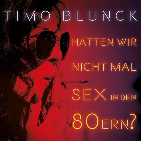 Timo Blunck: Hatten wir nicht mal Sex in den 80ern?, CD