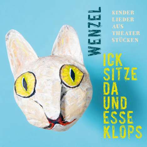Hans-Eckardt Wenzel: Ick sitze da und esse Klops: Kinderlieder aus Theaterstücken, CD