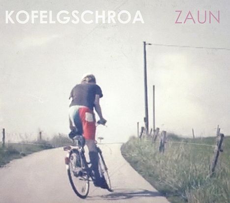 Kofelgschroa: Zaun, CD