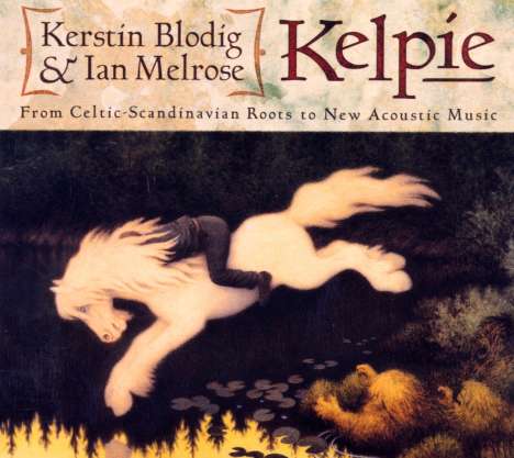 Kerstin Blodig &amp; Ian Melrose: Kelpie - From Celtic Scandinavian Roots To New Acoustic..., CD