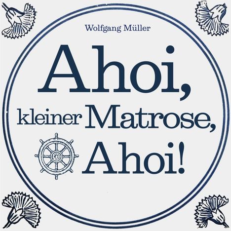 Wolfgang Müller: Ahoi, kleiner Matrose, Ahoi, 2 Singles 7"