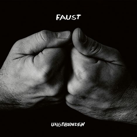 Texte "FAUST" oben und "UNGEBUNDEN" unten. Zwei fest zusammengepresste Fäuste auf schwarzem Hintergrund.