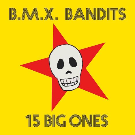 Text: "B.M.X. BANDITS", "15 BIG ONES". Illustration: Weißer Totenkopf auf rotem Stern, gelber Hintergrund.
