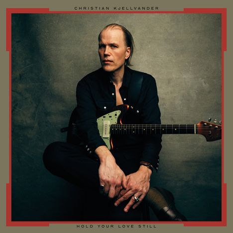 Christian Kjellvander: Hold Your Love Still, CD