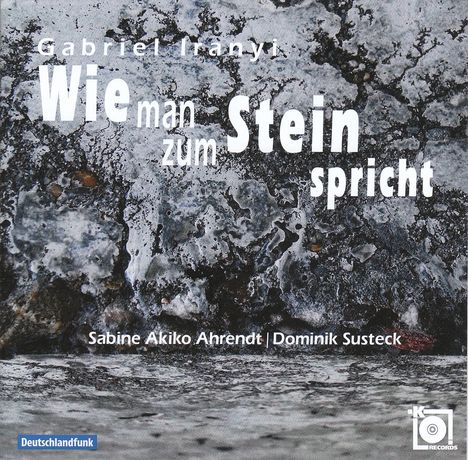 Gabriel Iranyi (geb. 1946): Wie man zum Stein spricht für Orgel solo, CD