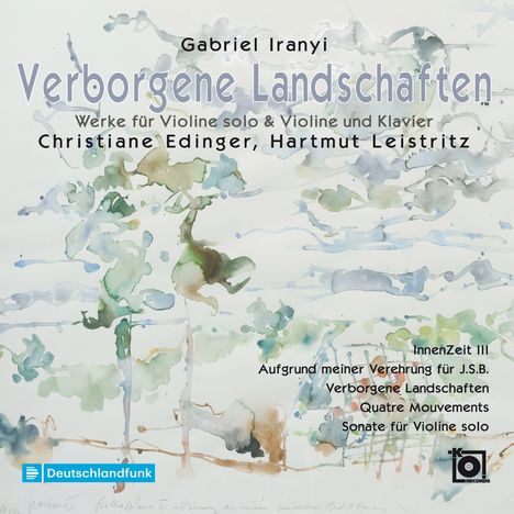 Gabriel Iranyi (geb. 1946): Werke für Violine &amp; Klavier und Werke für Violine solo "Verborgene Landschaften", CD