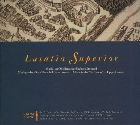 Lusatia Superior - Musik im Oberlausitzer Sechsstädtebund, CD