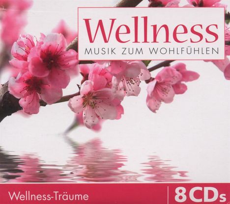 Wellness: Musik zum Wohlfühlen (Wellness-Träume), 8 CDs