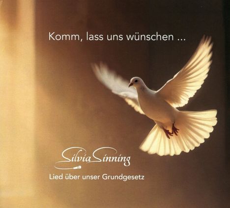 „Komm, lass uns wünschen ...“ steht oben. Unten: „Silvia Sinning. Lied über unser Grundgesetz.“ Eine fliegende Taube.