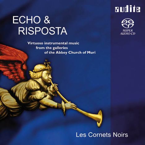 Les Cornets Noirs - Echo &amp; Riposta (Virtuoso instrumental Music from the Galleries of the Abbey Church of Muri), Super Audio CD