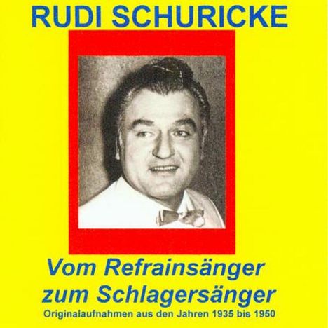 Rudi Schuricke: Vom Refrainsänger zum Schlagersänger, 2 CDs