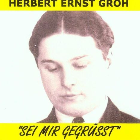 Herbert Ernst Groh: Sei mir gegrüßt, 2 CDs