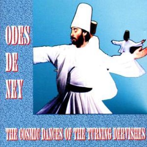 Odes De Ney: The Cosmic Dances Of The Turning Dervishes, CD