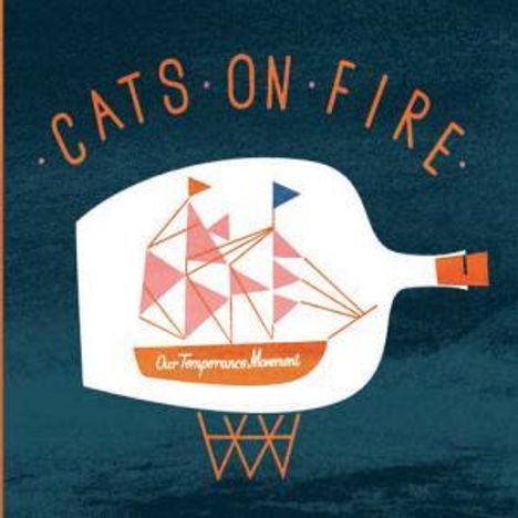 Cats On Fire: Our Temperance Movement, LP