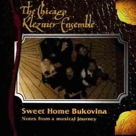 Chicago Klezmer Ensemble: Sweet Home Bukovina: Notes From A Musical Journey, CD