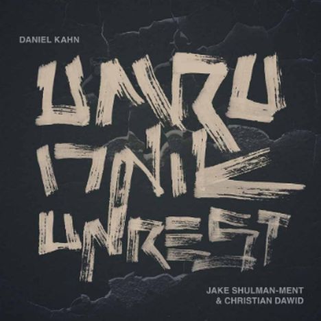 Oben steht "Daniel Kahn", in großen Buchstaben "Unruly Unrest", unten "Jake Shulman-Ment & Christian Dawid".