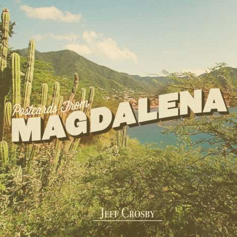 Jeff Crosby: Postcards From Magdalena, CD