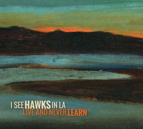 I See Hawks In L.A.: Live And Never Learn, CD