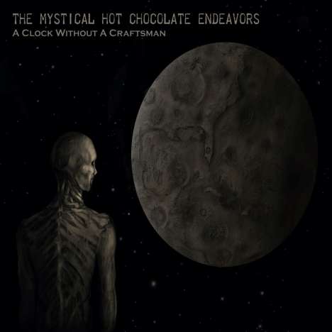 The Mystical Hot Chocolate Endeavors: A Clock Without A Craftsman (Limited Edition), 2 CDs