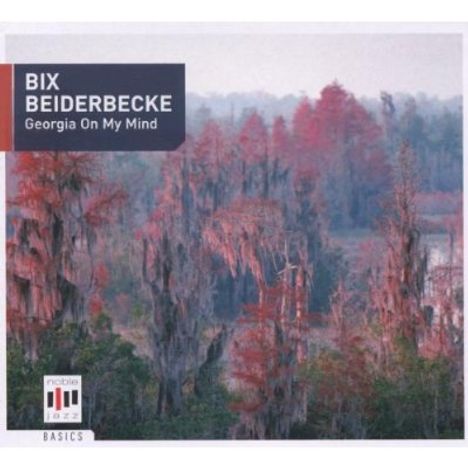 Bix Beiderbecke (1903-1931): Georgia On My Mind - Jazz Basics, CD
