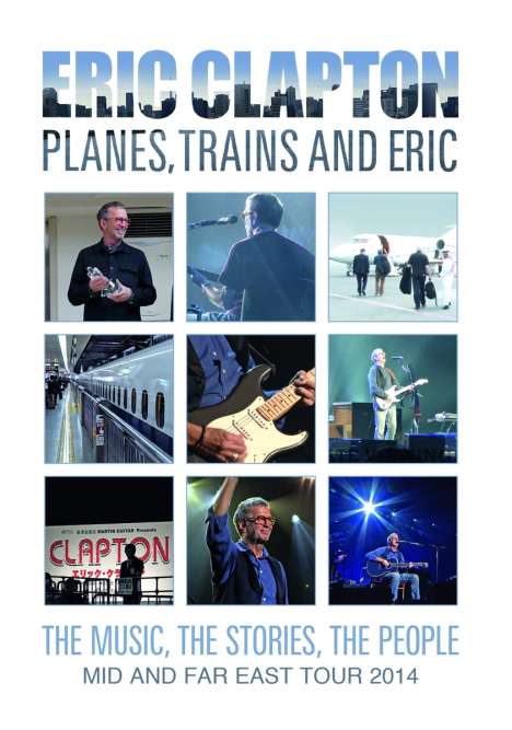Eric Clapton (geb. 1945): Planes, Trains And Eric: The Music, The Stories, The People - Mid And Far East Tour 2014 (Deluxe Edition), DVD