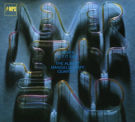 Text: "NEVER LET IT END THE ALBERT MANGELSDORFF QUARTETT". Verschwommene, bunte Schlaufen auf dunklem Hintergrund.