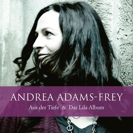 Andrea Adams-Frey: Aus der Tiefe &amp; Das lila Album, 2 CDs