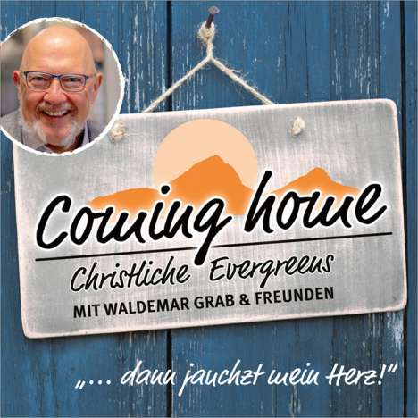 Waldemar Grab: Coming Home... dann jauchzt mein Herz: Live 2021, CD