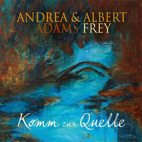 Andrea Adams-Frey &amp; Albert Frey: Komm zur Quelle, CD